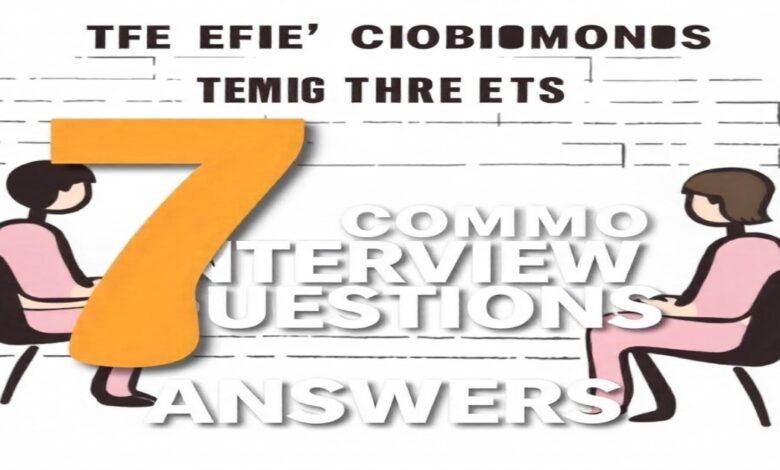 what are the 7 most common interview questions and answers?